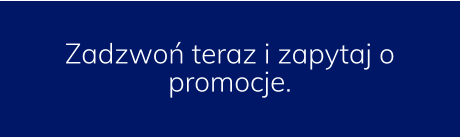 Zadzwoń teraz i zapytaj o promocje.