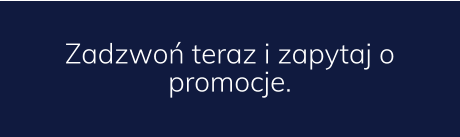 Zadzwoń teraz i zapytaj o promocje.