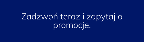 Zadzwoń teraz i zapytaj o promocje.